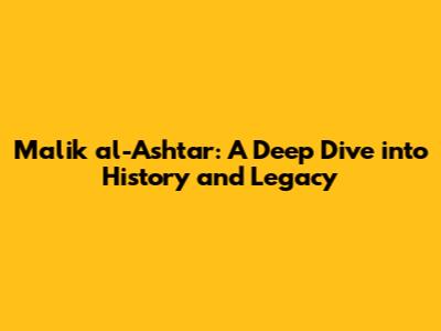 Malik al-Ashtar: A Deep Dive into History and Legacy