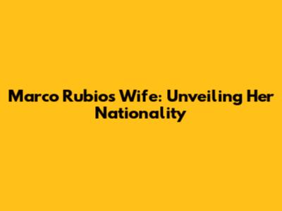 Marco Rubio's Wife: Unveiling Her Nationality