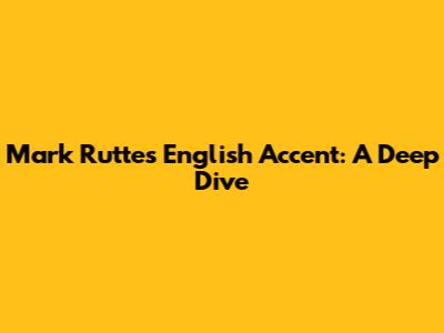 Mark Rutte's English Accent: A Deep Dive