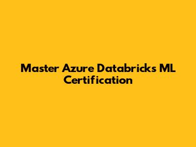 Master Azure Databricks ML Certification