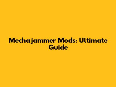 Mechajammer Mods: Ultimate Guide