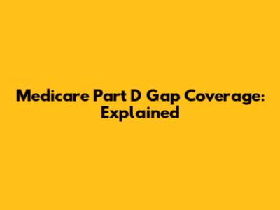 Medicare Part D Gap Coverage: Explained
