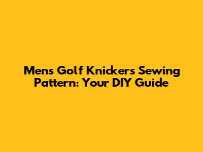 Men's Golf Knickers Sewing Pattern: Your DIY Guide