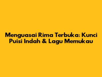 Menguasai Rima Terbuka: Kunci Puisi Indah & Lagu Memukau