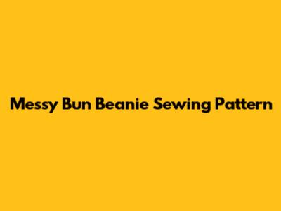 Messy Bun Beanie Sewing Pattern