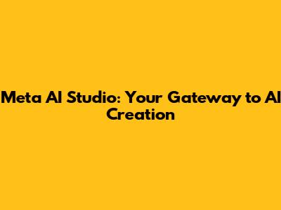 Meta AI Studio: Your Gateway to AI Creation