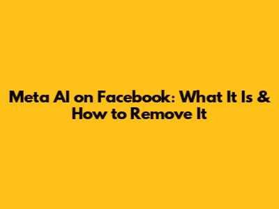 Meta AI on Facebook: What It Is & How to Remove It