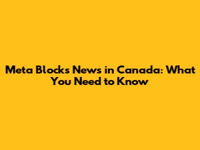 Meta Blocks News in Canada: What You Need to Know