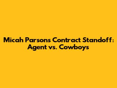 Micah Parsons' Contract Standoff: Agent vs. Cowboys