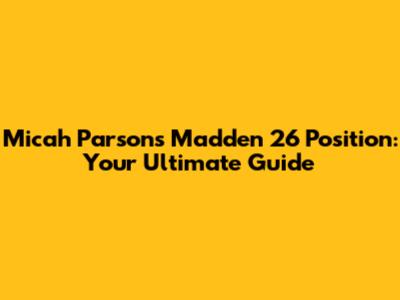 Micah Parsons' Madden 26 Position: Your Ultimate Guide