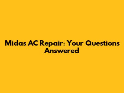 Midas AC Repair: Your Questions Answered