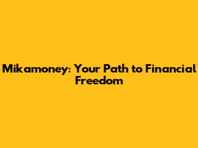 Mikamoney: Your Path to Financial Freedom