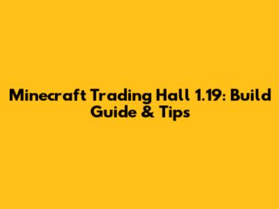 Minecraft Trading Hall 1.19: Build Guide & Tips