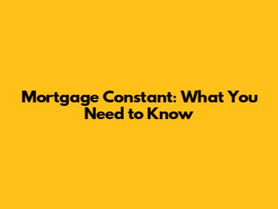 Mortgage Constant: What You Need to Know