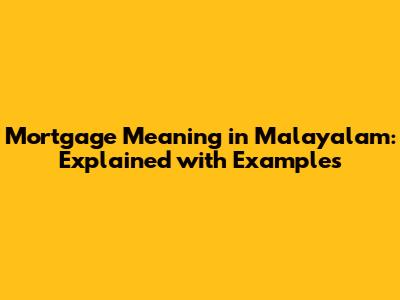 Mortgage Meaning in Malayalam: Explained with Examples