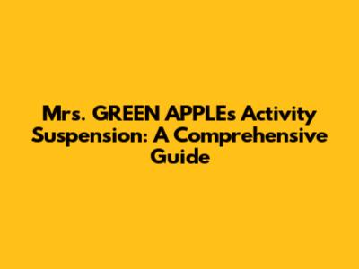 Mrs. GREEN APPLE's Activity Suspension: A Comprehensive Guide