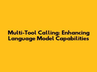 Multi-Tool Calling: Enhancing Language Model Capabilities