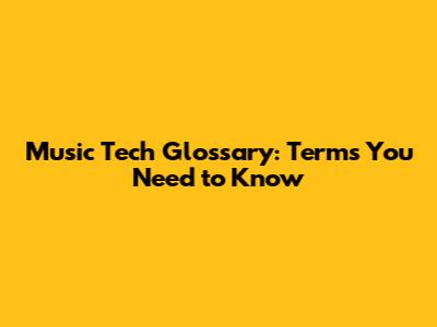 Music Tech Glossary: Terms You Need to Know