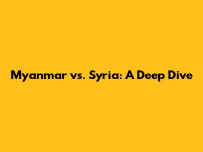Myanmar vs. Syria: A Deep Dive