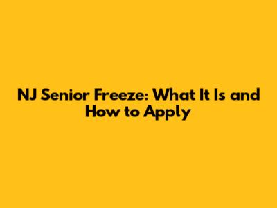 NJ Senior Freeze: What It Is and How to Apply
