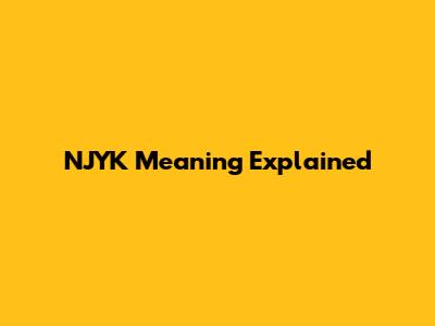 NJYK Meaning Explained
