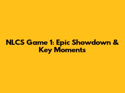 NLCS Game 1: Epic Showdown & Key Moments