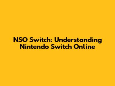 NSO Switch: Understanding Nintendo Switch Online