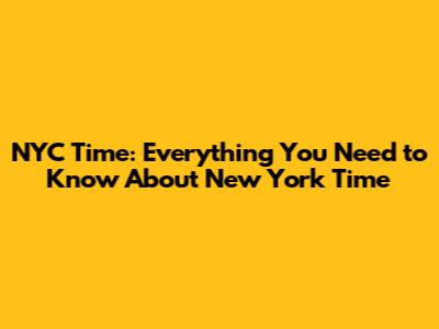 NYC Time: Everything You Need to Know About New York Time