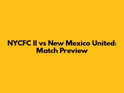 NYCFC II vs New Mexico United: Match Preview