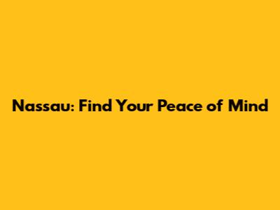 Nassau: Find Your Peace of Mind