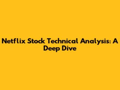 Netflix Stock Technical Analysis: A Deep Dive