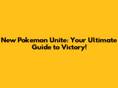New Pokemon Unite: Your Ultimate Guide to Victory!