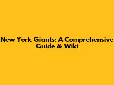 New York Giants: A Comprehensive Guide & Wiki