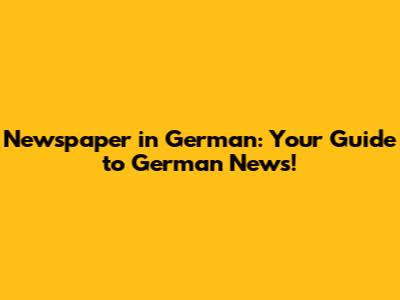 Newspaper in German: Your Guide to German News!
