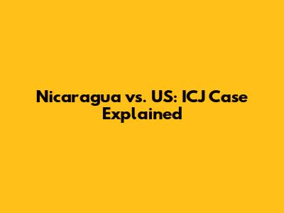 Nicaragua vs. US: ICJ Case Explained