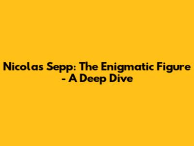 Nicolas Sepp: The Enigmatic Figure - A Deep Dive