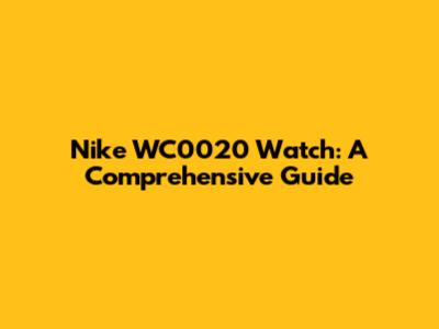 Nike WC0020 Watch: A Comprehensive Guide