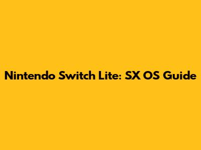 Nintendo Switch Lite: SX OS Guide