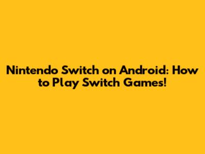 Nintendo Switch on Android: How to Play Switch Games!