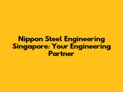 Nippon Steel Engineering Singapore: Your Engineering Partner