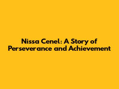 Nissa Cenel: A Story of Perseverance and Achievement
