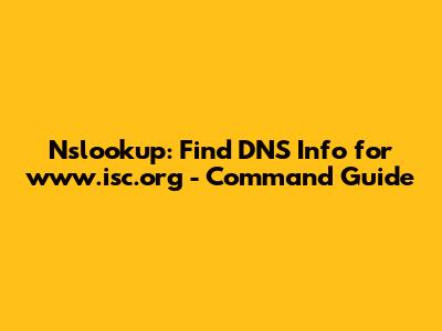 Nslookup: Find DNS Info for www.isc.org - Command Guide