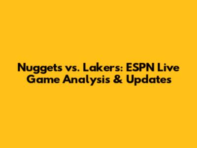 Nuggets vs. Lakers: ESPN Live Game Analysis & Updates