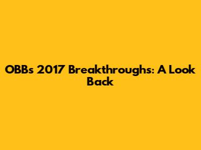 OBB's 2017 Breakthroughs: A Look Back