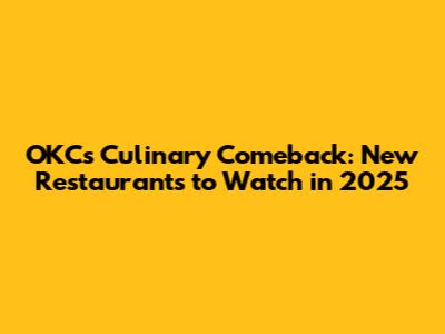 OKC's Culinary Comeback: New Restaurants to Watch in 2025