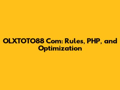 OLXTOTO88 Com: Rules, PHP, and Optimization