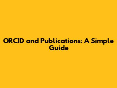 ORCID and Publications: A Simple Guide