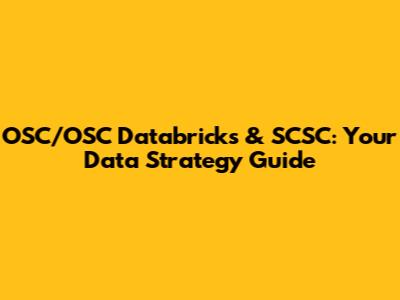 OSC/OSC Databricks & SCSC: Your Data Strategy Guide