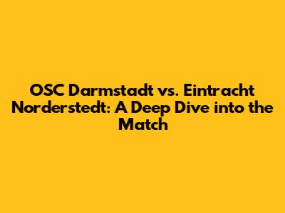 OSC Darmstadt vs. Eintracht Norderstedt: A Deep Dive into the Match