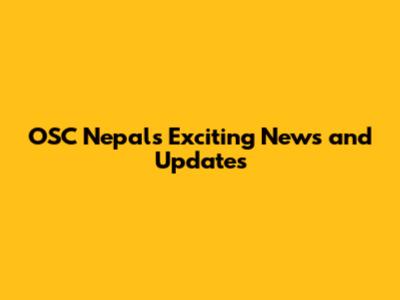 OSC Nepal's Exciting News and Updates
